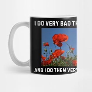 I Do Very Bad Things And I Do Them Very Well Mug